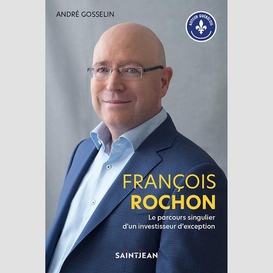 François rochon. le parcours singulier d'un investisseur d'exception