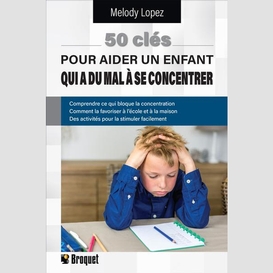 50 cles pour aider un enfant qui a du ma