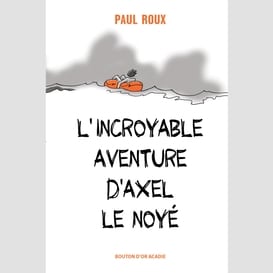 L'incroyable aventure d'axel le noyé