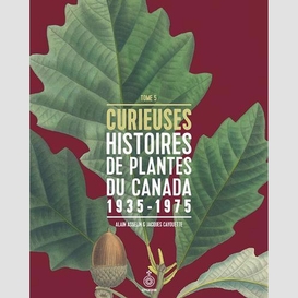 Curieuses histoires de plantes du canada, tome 5