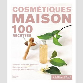 Comestiques maison 100 recettes