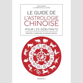 Guide de l'astrologie chinoise (le)