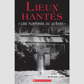 Lieux hantes les fantomes du quebec