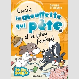 Lucie la mouffette qui pète et le pitou foufou !