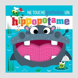 Ne touche jamais un hippopotam