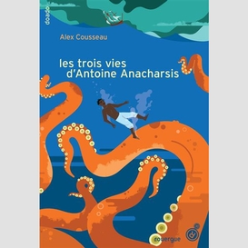 Trois vies d'antoine anacharsis (les)