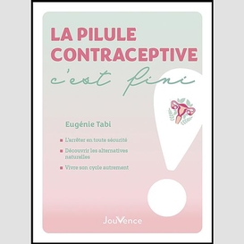 Pilule contraceptive c'est fini (la)