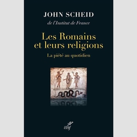 Les romains et leurs religions - la piete au quotidien