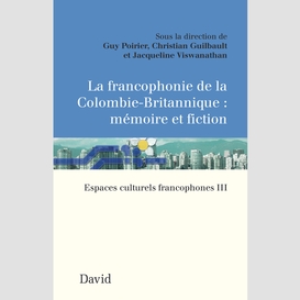 La francophonie de la colombie-britannique : mémoire et fiction