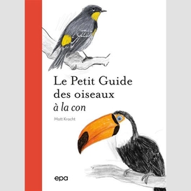 Petit guide des oiseaux a la con (le)