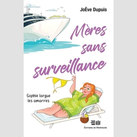 Mères sans surveillance - sophie largue les amarres