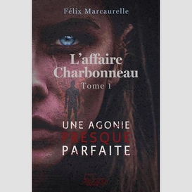 Affaire charbonneau (l') t.01 une agonie