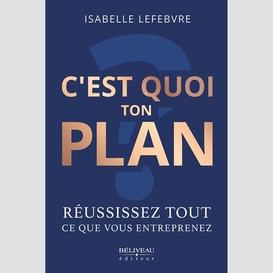 C'est quoi ton plan ?