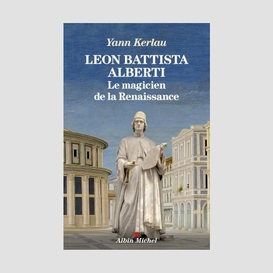 Léon battista alberti, le magicien de la renaissance