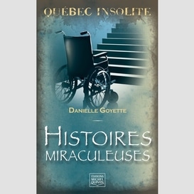 Québec insolite - histoires miraculeuses