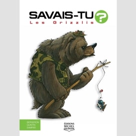 Savais-tu? - en couleurs 19 - les grizzlis