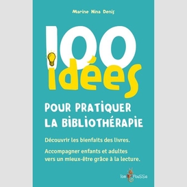 100 idees pour pratiquer la bibliotherap