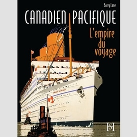 Canadien pacifique empire du voyage (l')