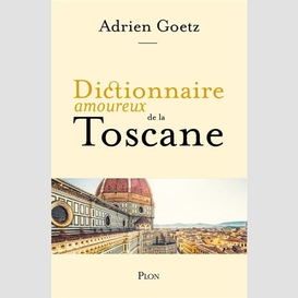 Dictionnaire amoureux de la toscane