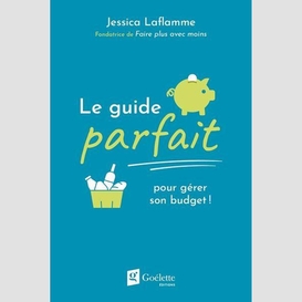 Guide parfait pour gerer son budget (le)