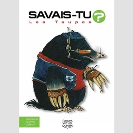 Savais-tu? - en couleurs 16 - les taupes