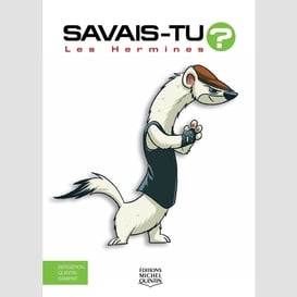 Savais-tu? - en couleurs 22 - les hermines