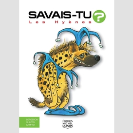 Savais-tu? - en couleurs 14 - les hyènes