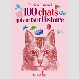 100 chats qui ont fait l'histoire