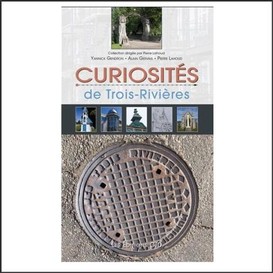 Curiosites de trois-rivieres