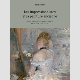 Impressionnistes et la peinture ancienne