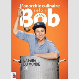 L'anarchie culinaire selon bob le chef, tome 3: la faim du monde
