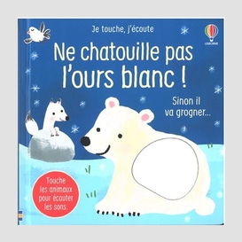 Ne chatouille pas l'ours blanc