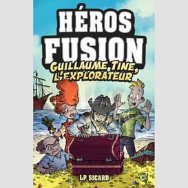 Héros fusion - hors série - guillaume-tine, l'explorateur