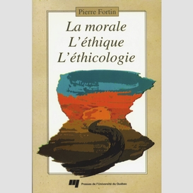 La morale, l'éthique, l'éthicologie