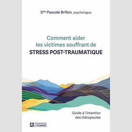 Comment aider les victimes souffrant de stress post-traumatique