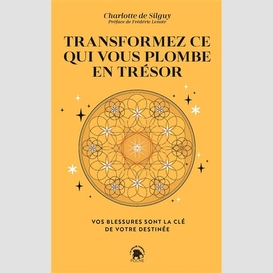 Transformez ce qui vous plombe en tresor