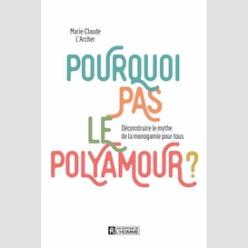 Pourquoi pas le polyamour ?