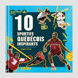 10 sportifs quebecois inspirants