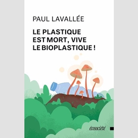 Le plastique est mort, vive le bioplastique!