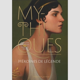 Mythiques heroines de legende