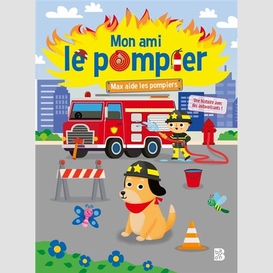 Mon ami le pompier max aide les pompiers