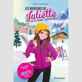 Les aventures de juliette : juliette à québec - juliette en suisse