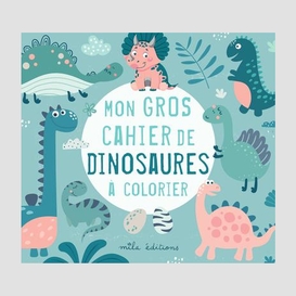Mon gros cahier de dinosaures a colorier