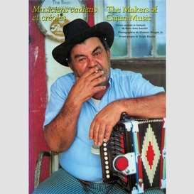 Les musiciens cadiens et créoles / the makers of cajuns music