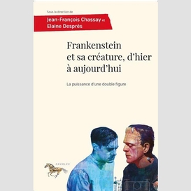Frankenstein et sa créature, d'hier à aujourd'hui