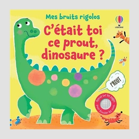 C'etait toi ce prout dinosaure