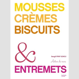 Mousses cremes biscuits et entremets