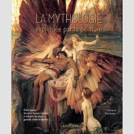 Mythologie expliquee par la peinture (la