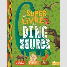Super livre des dinosaures (le)