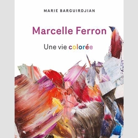 Marcelle ferron une vie coloree